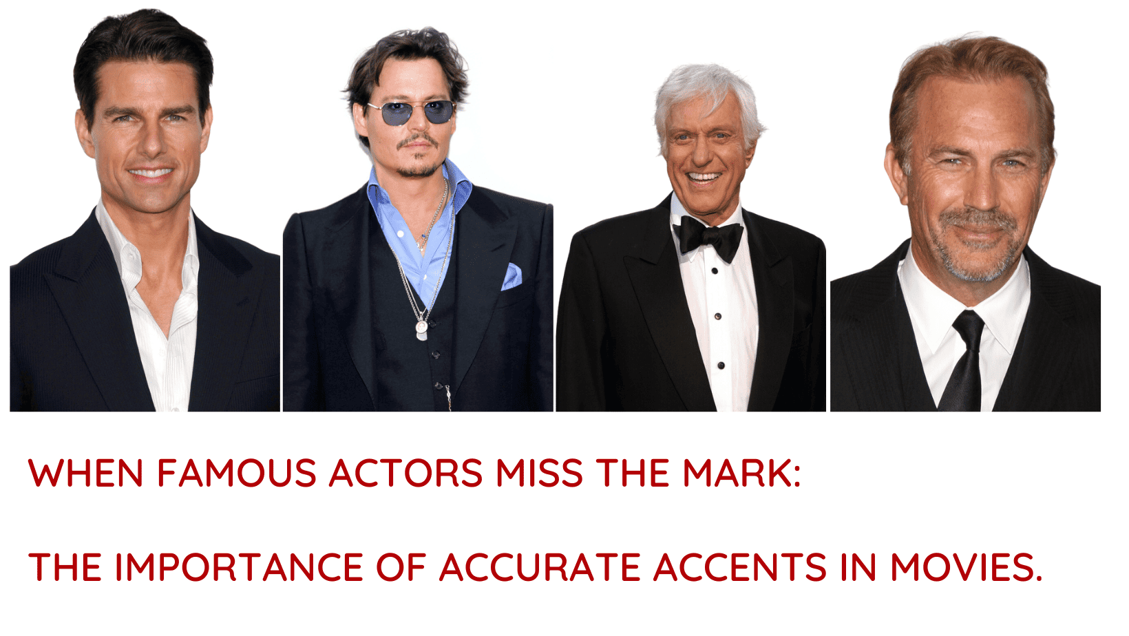 Actors who didnt quite get their accents right! Tom Cruise, Johnny Depp, Dick Van Dyke and Kevin Costner 