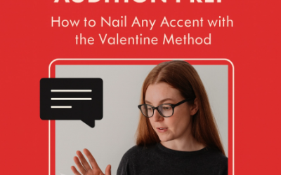 Fast-Track Your Audition Prep: How to Nail Any Accent with the Valentine Method